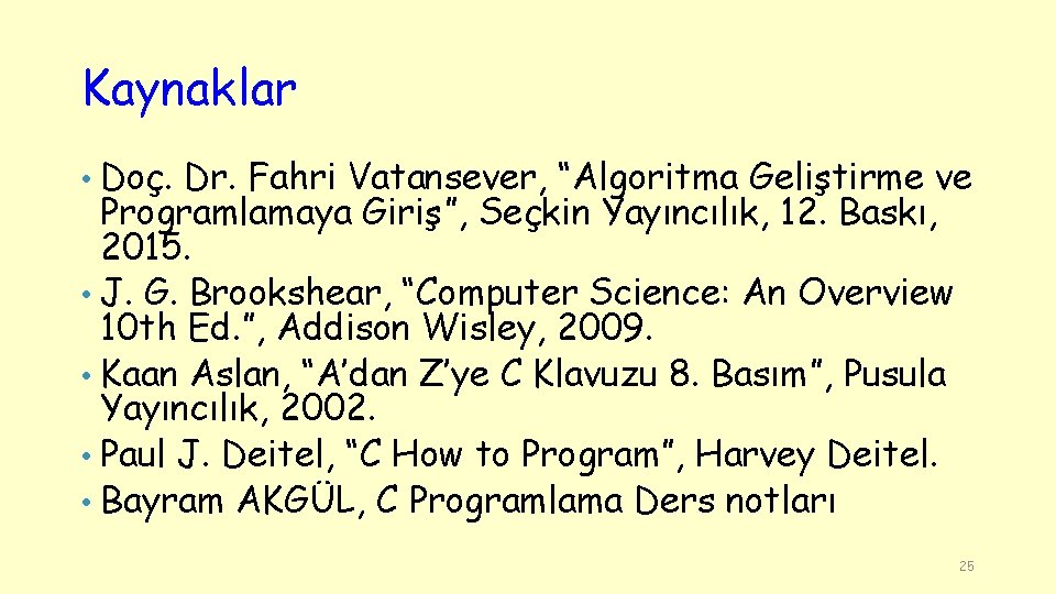 Kaynaklar Doç. Dr. Fahri Vatansever, “Algoritma Geliştirme ve Programlamaya Giriş”, Seçkin Yayıncılık, 12. Baskı,