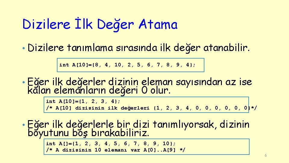 Dizilere İlk Değer Atama • Dizilere tanımlama sırasında ilk değer atanabilir. int A[10]={8, 4,