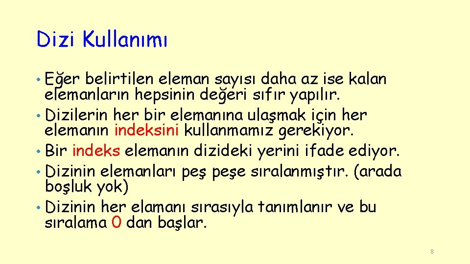 Dizi Kullanımı Eğer belirtilen eleman sayısı daha az ise kalan elemanların hepsinin değeri sıfır