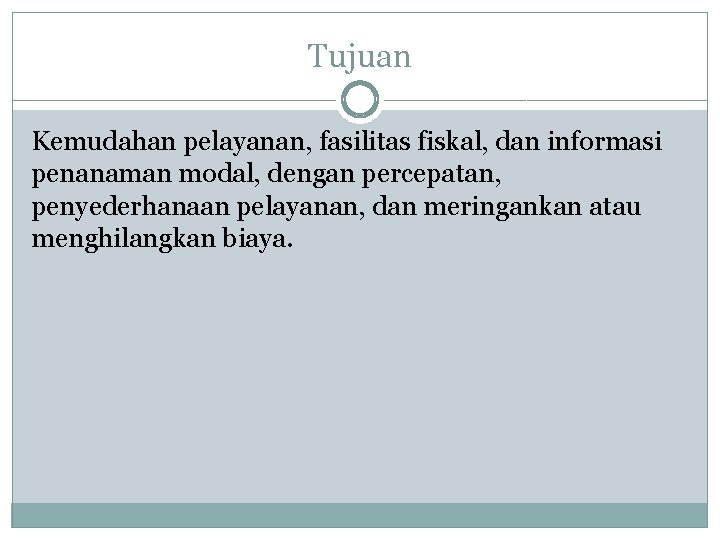 Tujuan Kemudahan pelayanan, fasilitas fiskal, dan informasi penanaman modal, dengan percepatan, penyederhanaan pelayanan, dan