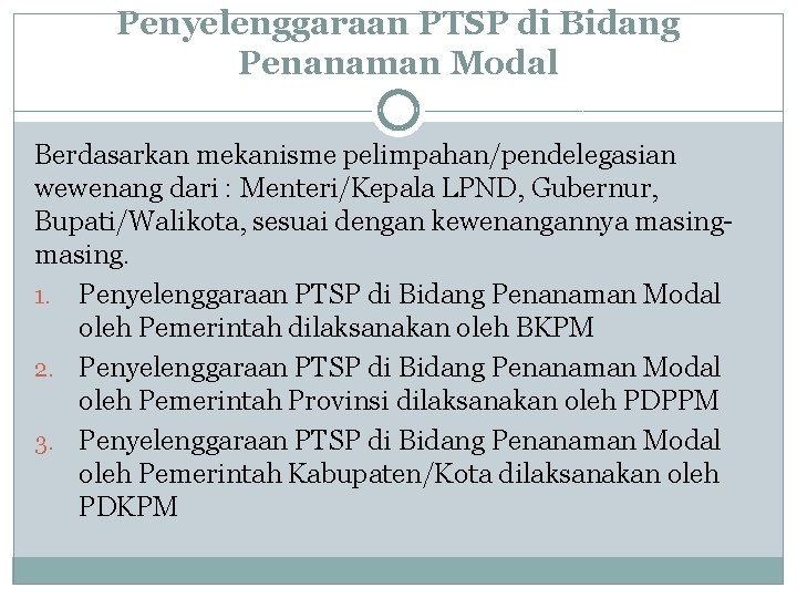 Penyelenggaraan PTSP di Bidang Penanaman Modal Berdasarkan mekanisme pelimpahan/pendelegasian wewenang dari : Menteri/Kepala LPND,