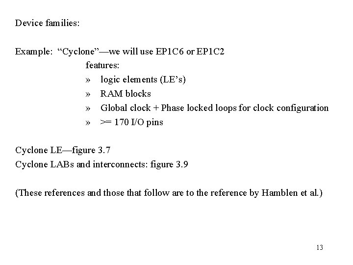 Device families: Example: “Cyclone”—we will use EP 1 C 6 or EP 1 C