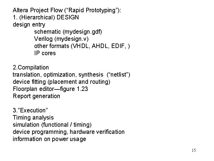 Altera Project Flow (“Rapid Prototyping”): 1. (Hierarchical) DESIGN design entry schematic (mydesign. gdf) Verilog