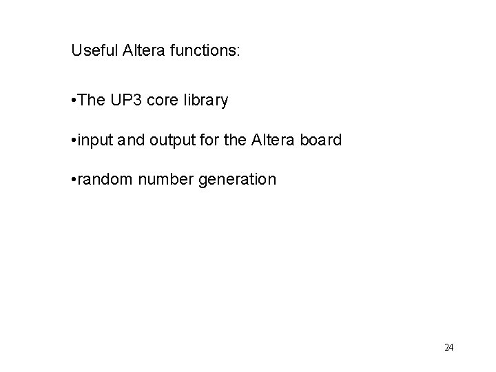 Useful Altera functions: • The UP 3 core library • input and output for