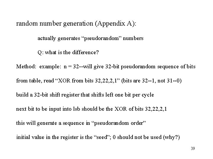 random number generation (Appendix A): actually generates “pseudorandom” numbers Q: what is the difference?