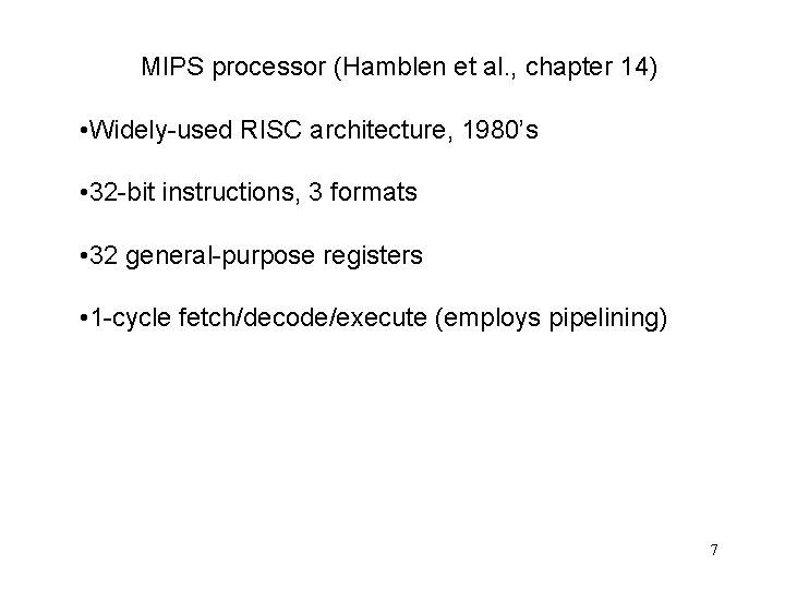 MIPS processor (Hamblen et al. , chapter 14) • Widely-used RISC architecture, 1980’s •
