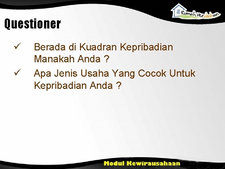 Questioner ü ü Berada di Kuadran Kepribadian Manakah Anda ? Apa Jenis Usaha Yang