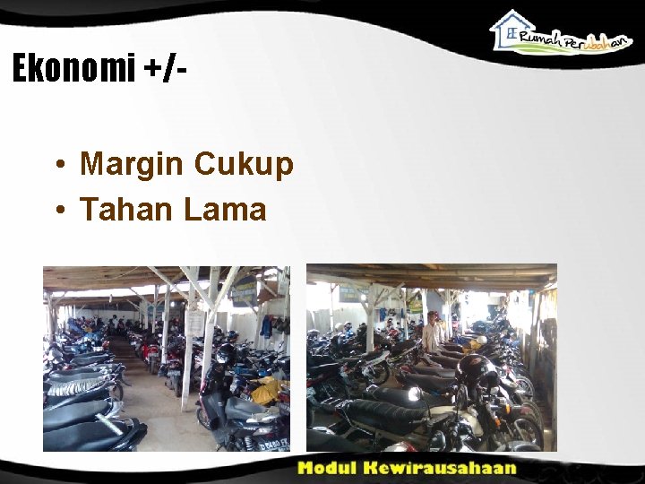 Ekonomi +/ • Margin Cukup • Tahan Lama 