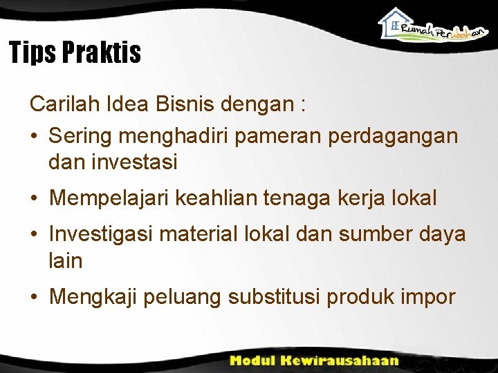 Tips Praktis Carilah Idea Bisnis dengan : • Sering menghadiri pameran perdagangan dan investasi