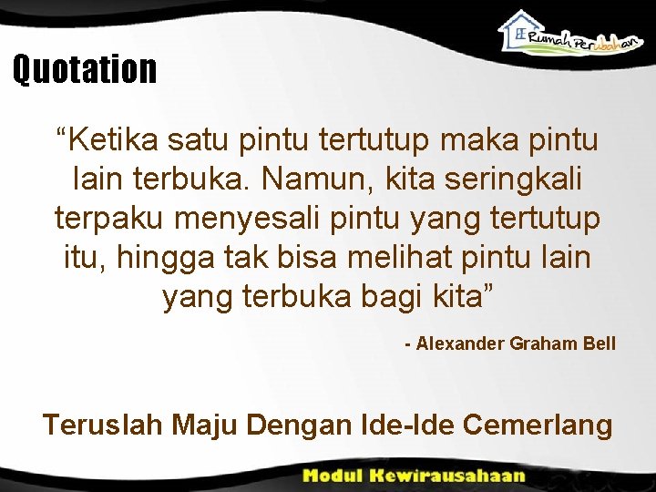 Quotation “Ketika satu pintu tertutup maka pintu lain terbuka. Namun, kita seringkali terpaku menyesali