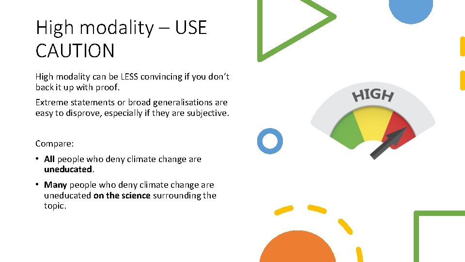 High modality – USE CAUTION High modality can be LESS convincing if you don’t