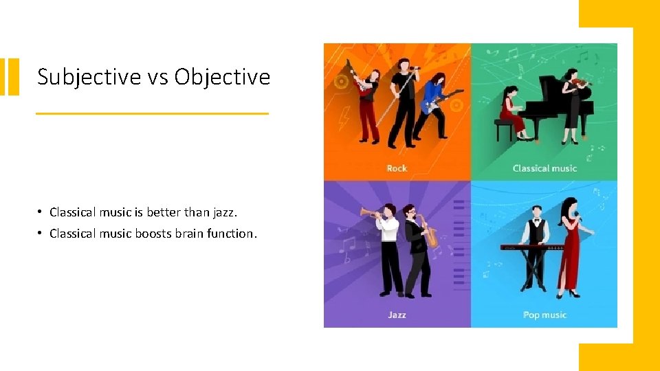 Subjective vs Objective • Classical music is better than jazz. • Classical music boosts