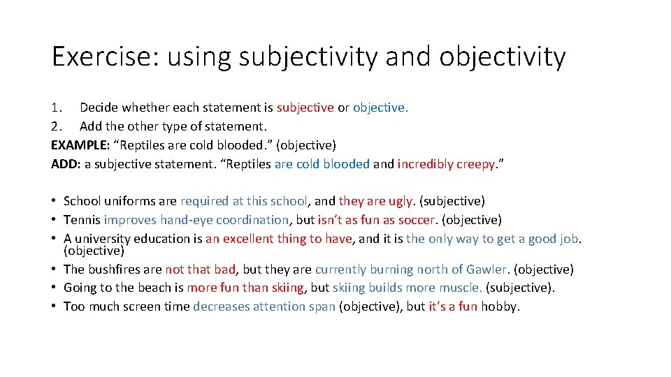 Exercise: using subjectivity and objectivity 1. Decide whether each statement is subjective or objective.