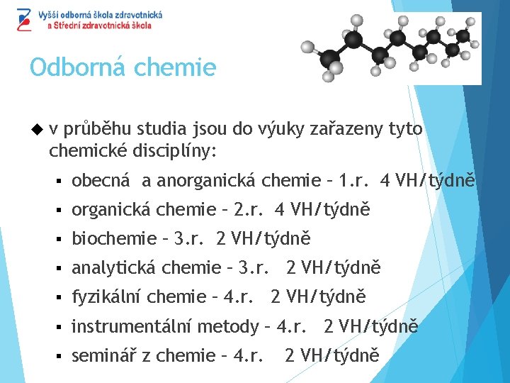 Odborná chemie v průběhu studia jsou do výuky zařazeny tyto chemické disciplíny: § obecná