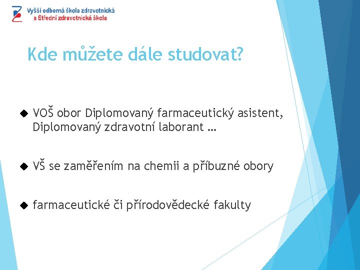 Kde můžete dále studovat? VOŠ obor Diplomovaný farmaceutický asistent, Diplomovaný zdravotní laborant … VŠ