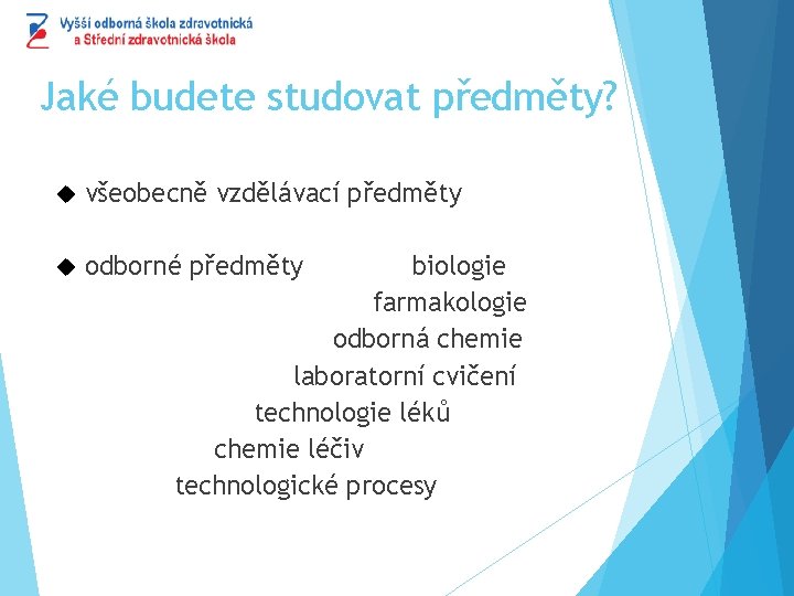 Jaké budete studovat předměty? všeobecně vzdělávací předměty odborné předměty biologie farmakologie odborná chemie laboratorní