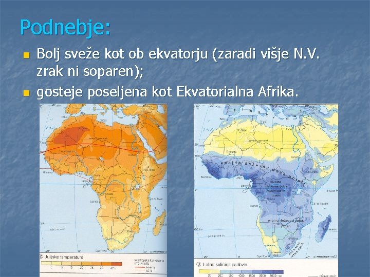 Podnebje: n n Bolj sveže kot ob ekvatorju (zaradi višje N. V. zrak ni