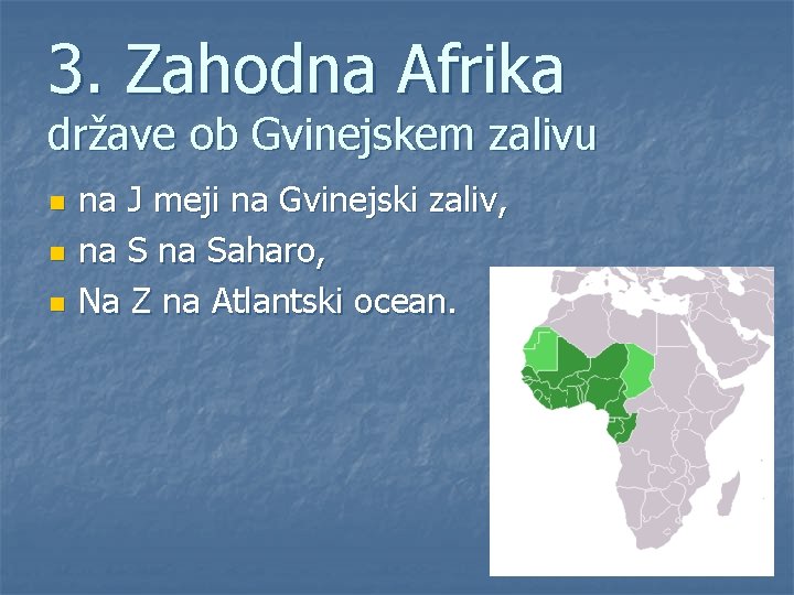 3. Zahodna Afrika države ob Gvinejskem zalivu n na J meji na Gvinejski zaliv,