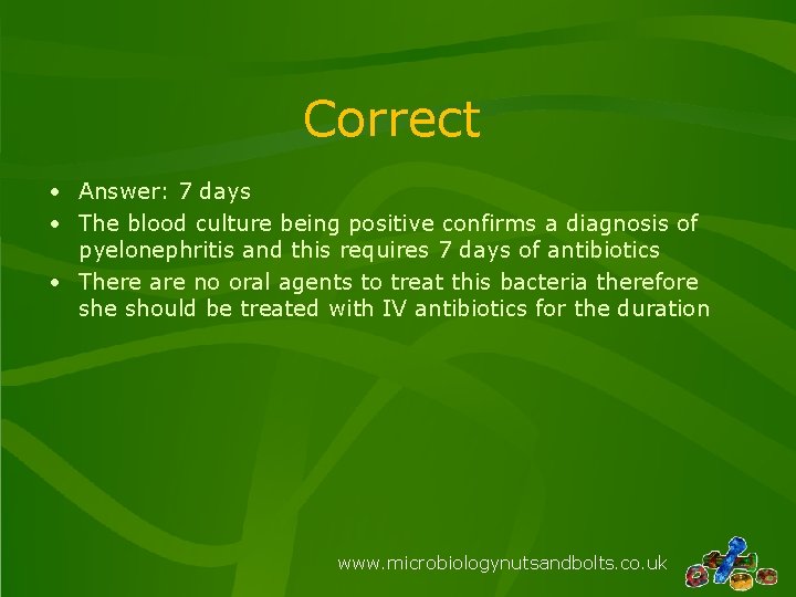 Correct • Answer: 7 days • The blood culture being positive confirms a diagnosis Correct • Answer: 7 days • The blood culture being positive confirms a diagnosis