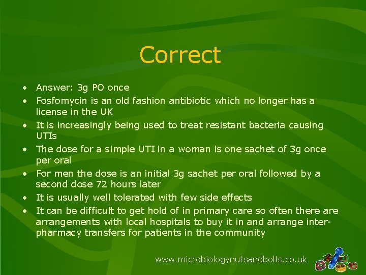 Correct • Answer: 3 g PO once • Fosfomycin is an old fashion antibiotic Correct • Answer: 3 g PO once • Fosfomycin is an old fashion antibiotic