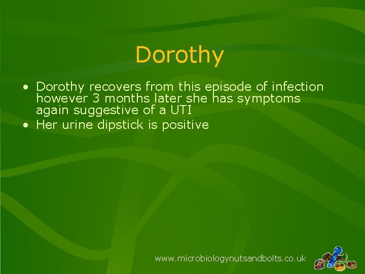 Dorothy • Dorothy recovers from this episode of infection however 3 months later she Dorothy • Dorothy recovers from this episode of infection however 3 months later she