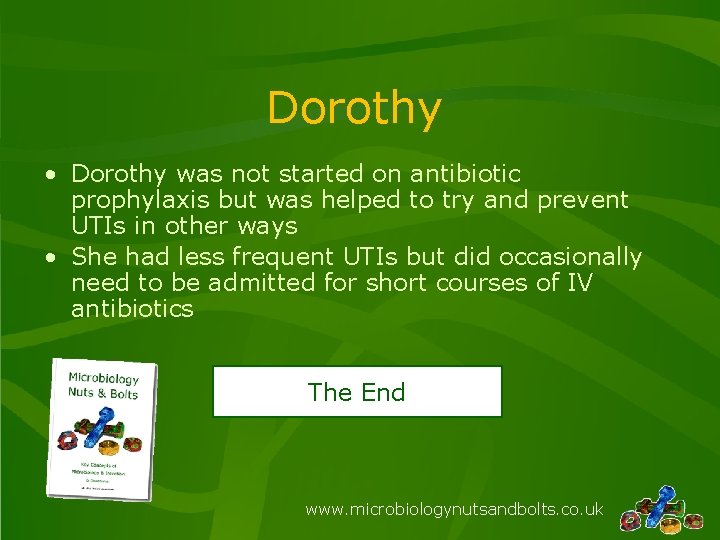 Dorothy • Dorothy was not started on antibiotic prophylaxis but was helped to try Dorothy • Dorothy was not started on antibiotic prophylaxis but was helped to try