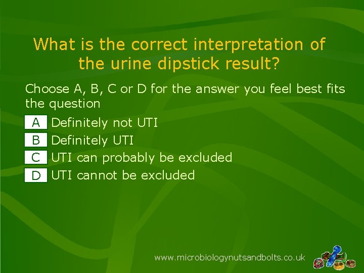 What is the correct interpretation of the urine dipstick result? Choose A, B, C What is the correct interpretation of the urine dipstick result? Choose A, B, C