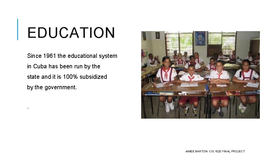 EDUCATION Since 1961 the educational system in Cuba has been run by the state