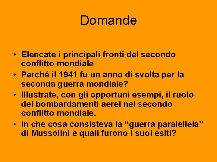 Domande • Elencate i principali fronti del secondo conflitto mondiale • Perché il 1941