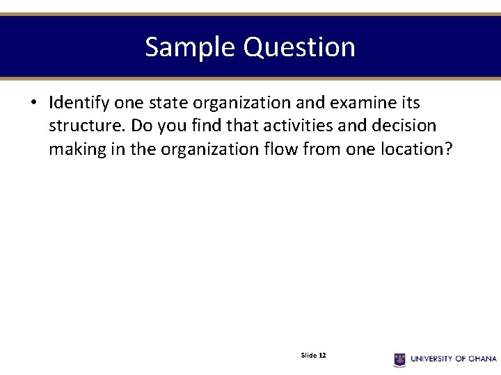 Sample Question • Identify one state organization and examine its structure. Do you find