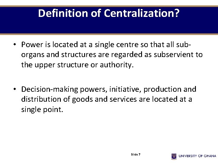 Definition of Centralization? • Power is located at a single centre so that all