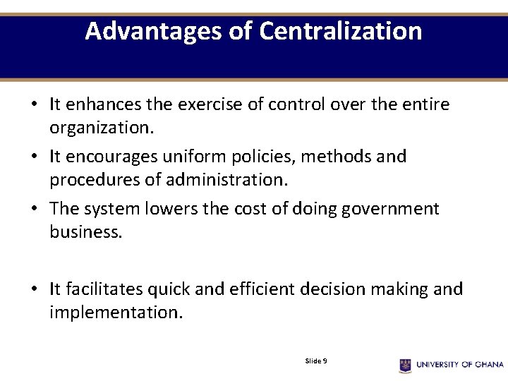 Advantages of Centralization • It enhances the exercise of control over the entire organization.