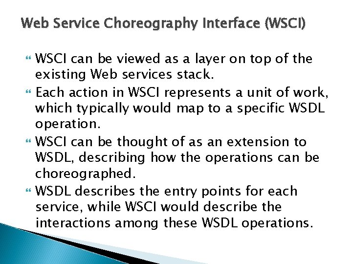 Web Service Choreography Interface (WSCI) WSCI can be viewed as a layer on top