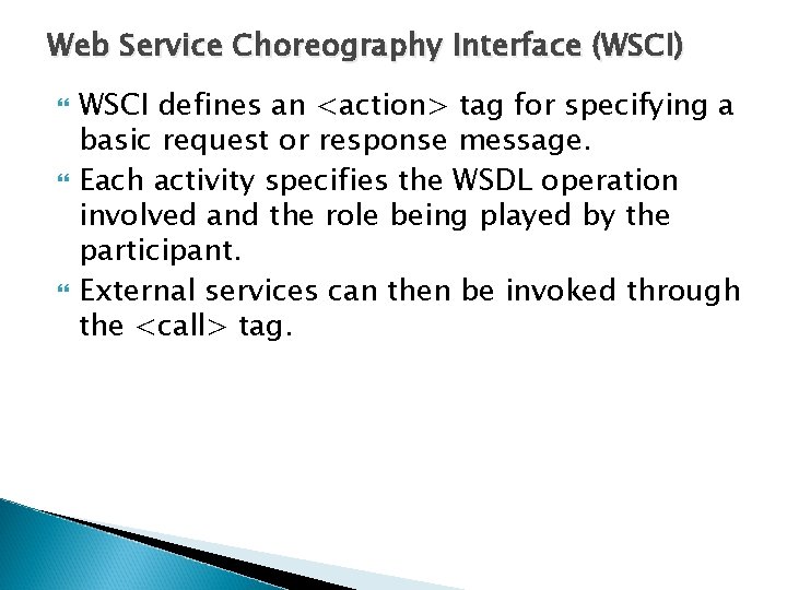 Web Service Choreography Interface (WSCI) WSCI defines an <action> tag for specifying a basic