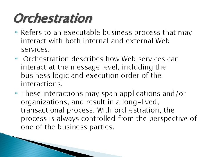 Orchestration Refers to an executable business process that may interact with both internal and