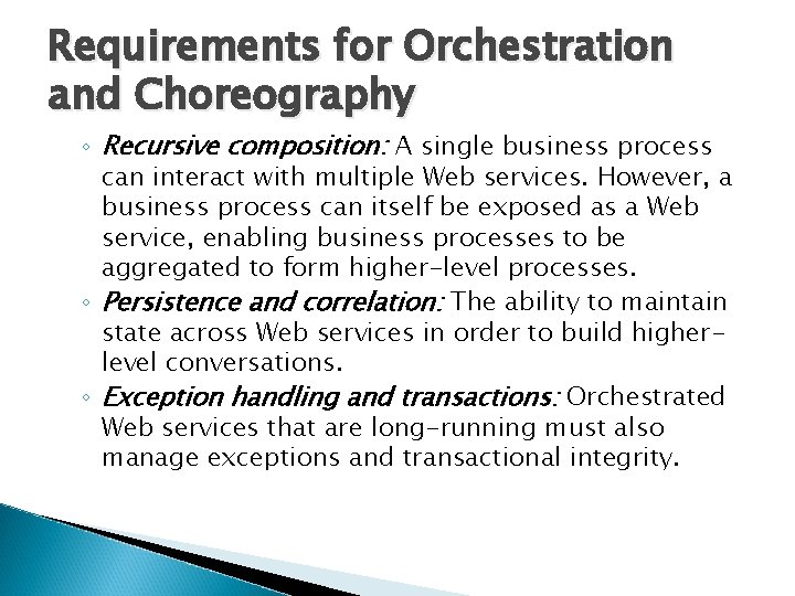 Requirements for Orchestration and Choreography ◦ Recursive composition: A single business process can interact