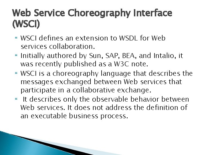 Web Service Choreography Interface (WSCI) WSCI defines an extension to WSDL for Web services