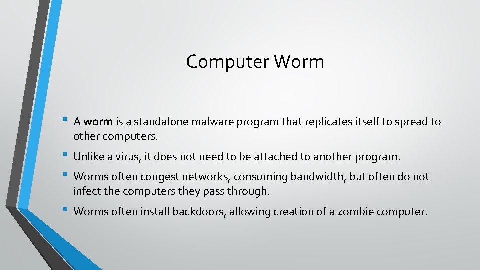 Computer Worm • A worm is a standalone malware program that replicates itself to