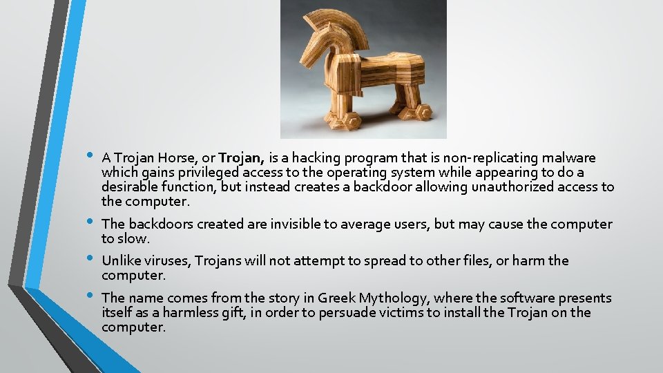 Trojan Horse • • A Trojan Horse, or Trojan, is a hacking program that