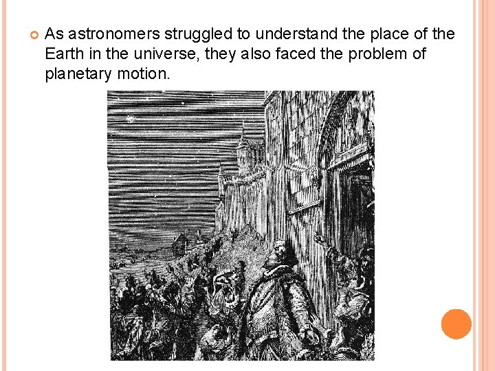  As astronomers struggled to understand the place of the Earth in the universe,