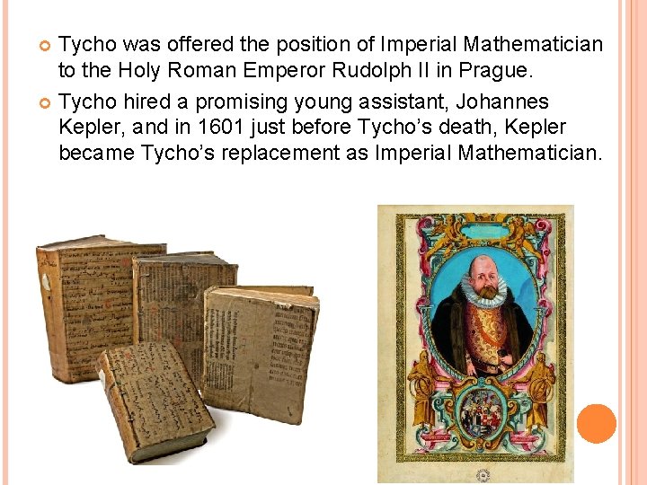 Tycho was offered the position of Imperial Mathematician to the Holy Roman Emperor Rudolph