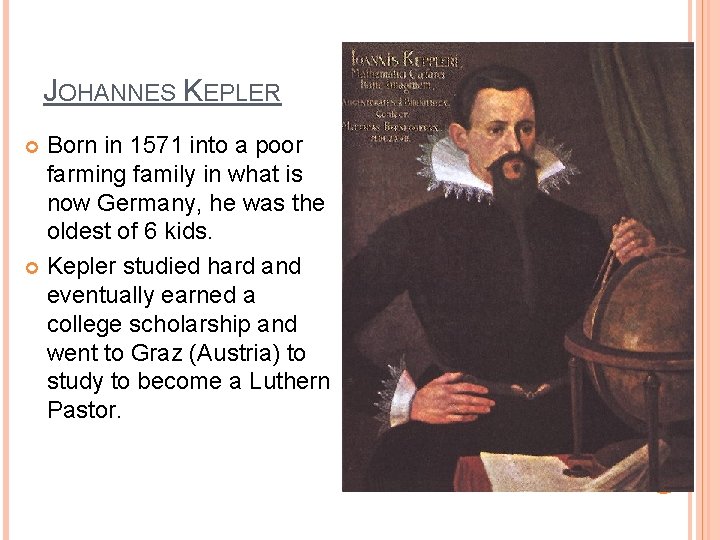 JOHANNES KEPLER Born in 1571 into a poor farming family in what is now