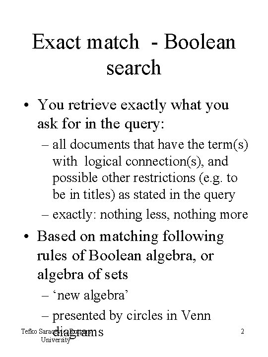 Exact match - Boolean search • You retrieve exactly what you ask for in