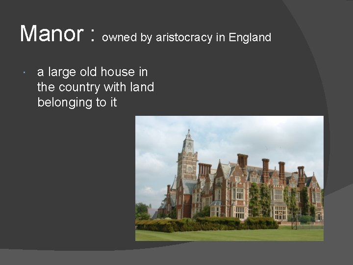 Manor : owned by aristocracy in England a large old house in the country