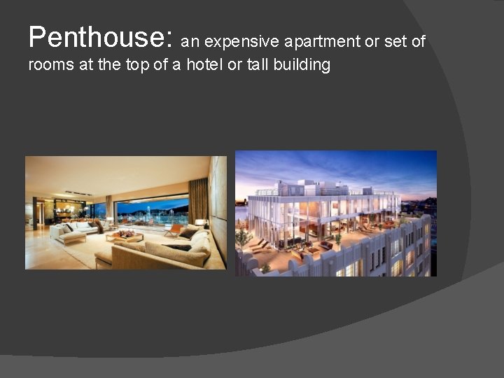 Penthouse: an expensive apartment or set of rooms at the top of a hotel