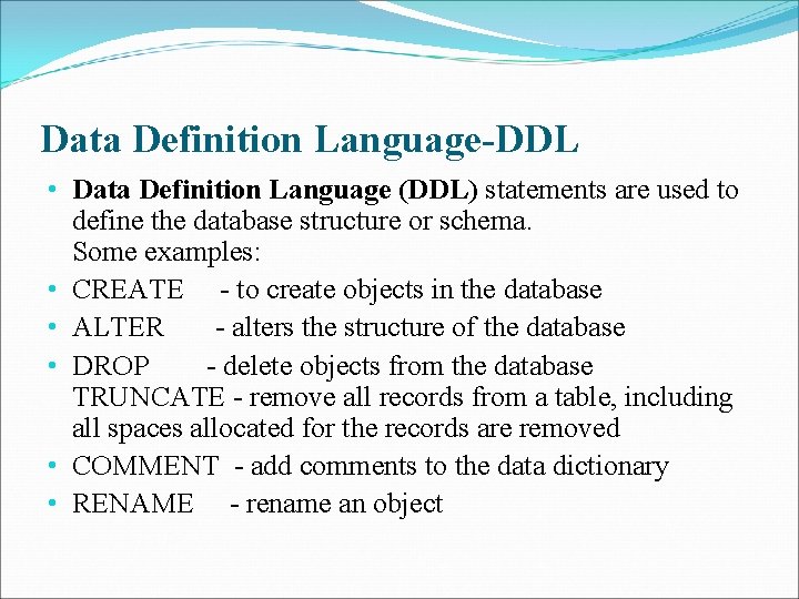 Data Definition Language-DDL • Data Definition Language (DDL) statements are used to define the
