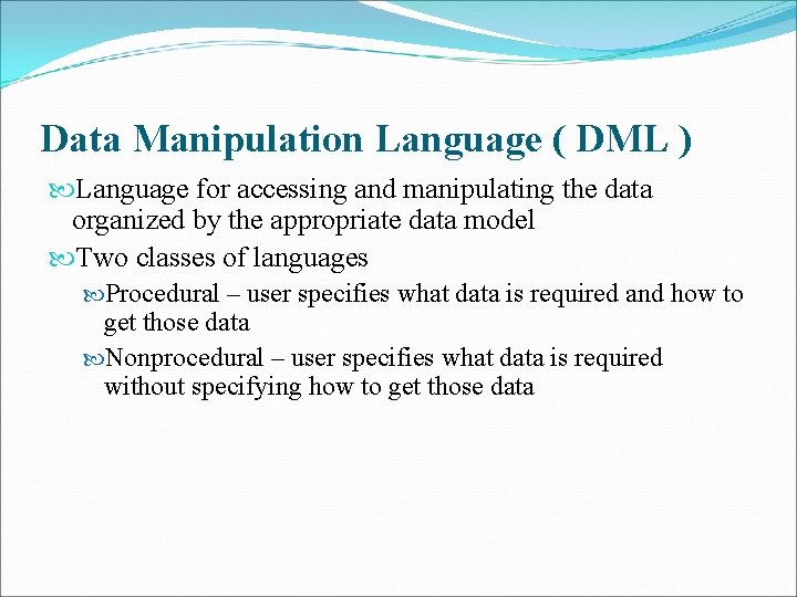 Data Manipulation Language ( DML ) Language for accessing and manipulating the data organized