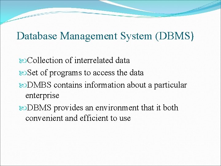 Database Management System (DBMS) Collection of interrelated data Set of programs to access the