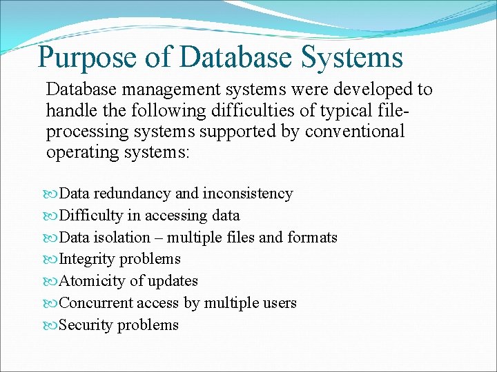 Purpose of Database Systems Database management systems were developed to handle the following difficulties