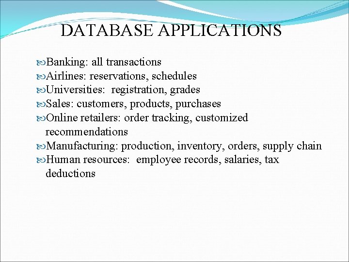 DATABASE APPLICATIONS Banking: all transactions Airlines: reservations, schedules Universities: registration, grades Sales: customers, products,